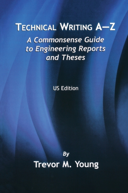 Technical Writing A-Z : A Commonsense Guide to Engineering Reports and Theses (U.S. English Edition), Paperback / softback Book