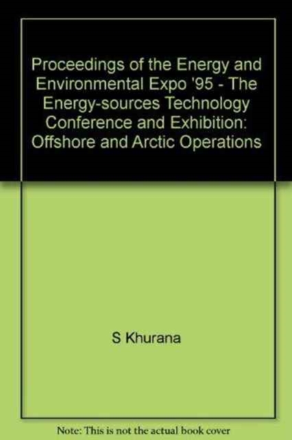 Proceedings of the Energy and Environmental Expo '95 - The Energy-sources Technology Conference and Exhibition  Offshore and Arctic Operations, Paperback / softback Book
