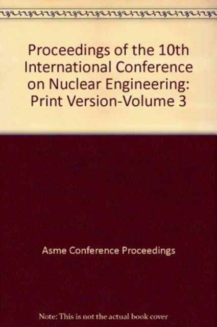 PROCEEDINGS OF THE 10TH INTERNATIONAL CONFERENCE ON NUCLEAR ENGINEERING:PRINT VERSION: VOL 3 (I00566), Paperback / softback Book
