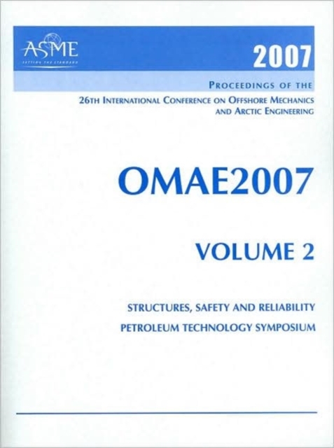 Print Proceedings of the ASME 26th International Conference on Offshore Mechanics and Arctic Engineering (OMAE2007), June 10-15 2007, San Diego, California v. 2; Structures, Safety and Reliability; an, Paperback / softback Book