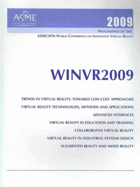 Print Proceedings of the ASME/AFM 2009 World Conference on Innovative Virtual Reality (WINVR09) : February 25-26, 2009, Mediapole, Chalon-sur-Saone, France, Paperback / softback Book
