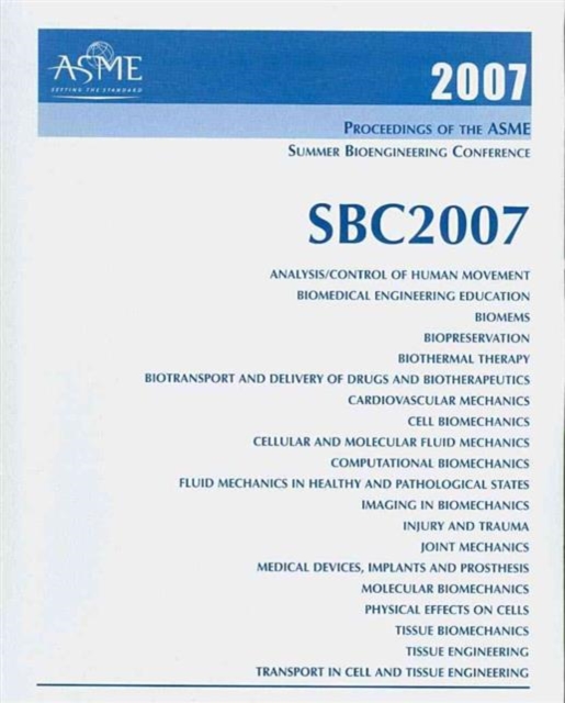 Print Proceedings of the ASME 2007 Summer Bioengineering Conference (SBC2007) June 20-24, 2007, Keystone, Colorado, Paperback / softback Book