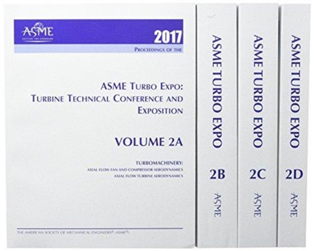 Print proceedings of the ASME Turbo Expo 2017: Turbomachinery Technical Conference and Exposition (GT2017): Volumes 2A, 2B, 2C and 2D, Paperback / softback Book
