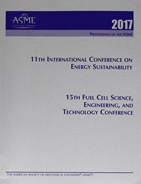 ASME 2017 11th International Conference on Energy Sustainability (ES2017) and ASME 2017 15th Fuel Cell Science, Engineering, and Technology Conference (FuelCEll2017), Paperback / softback Book
