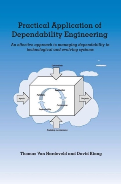 Practical Application of Dependability Engineering : An Effective Approach to Managing Dependability in Technological and Evolving Systems, Hardback Book
