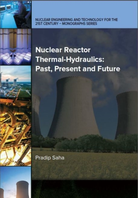 Nuclear Reactor Thermal-Hydraulics : Past, Present and Future, Hardback Book