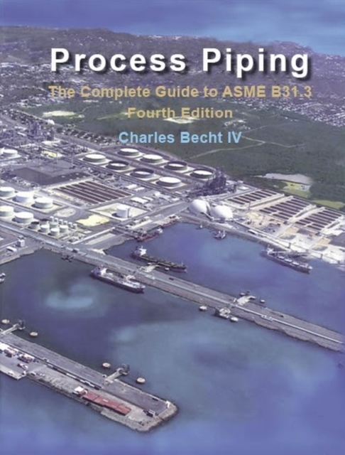 Process Piping : The Complete Guide to ASME B31.3, Paperback / softback Book