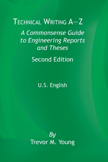 Technical Writing A-Z U.S. Edition : A Common Sense Guide to Engineering Reports and Theses, U.S. English, Second Edition, Paperback / softback Book