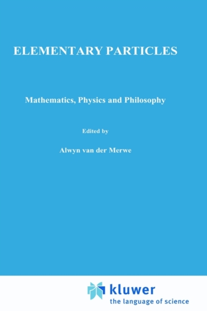 Elementary Particles : Mathematics, Physics and Philosophy, Hardback Book