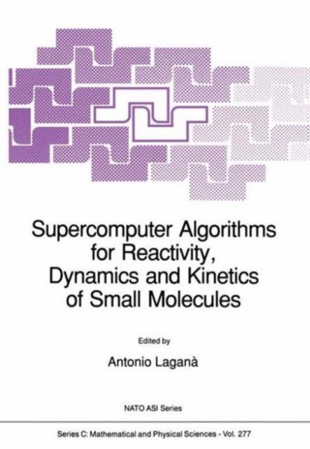 Supercomputer Algorithms for Reactivity, Dynamics and Kinetics of Small Molecules, Hardback Book