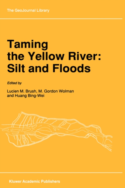 Taming the Yellow River: Silt and Floods : Proceedings of a Bilateral Seminar on Problems in the Lower Reaches of the Yellow River, China, Hardback Book
