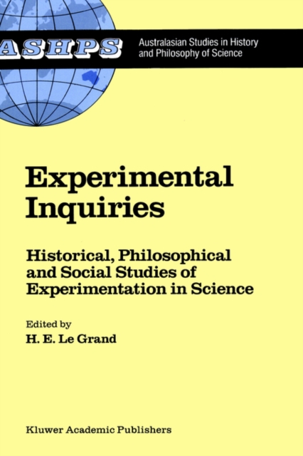 Experimental Inquiries : Historical, Philosophical and Social Studies of Experimentation in Science, Hardback Book