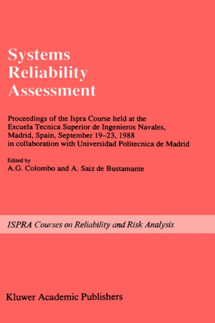 Systems Reliability Assessment : Proceedings of the Ispra Course held at the Escuela Tecnica Superior de Ingenieros Navales, Madrid, Spain, September 19-23, 1988 in collaboration with Universidad Poli, Hardback Book