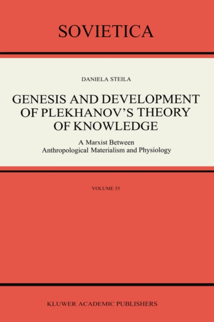 Genesis and Development of Plekhanov’s Theory of Knowledge : A Marxist Between Anthropological Materialism and Physiology, Hardback Book