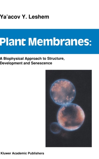 Plant Membranes : A biophysical approach to structure, development and senescence, Hardback Book