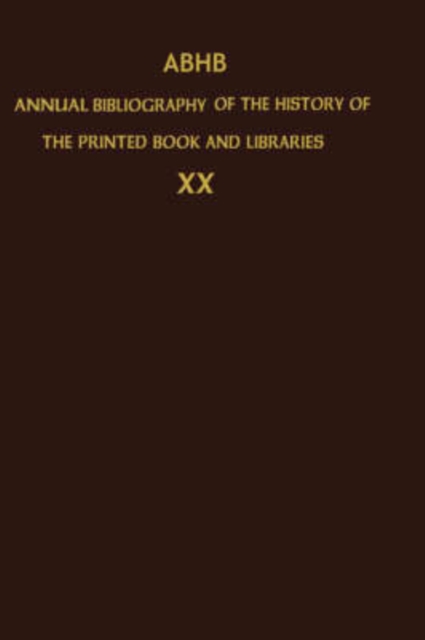 ABHB Annual Bibliography of the History of the Printed Book and Libraries : Volume 20: Publications of 1989 and additions from the preceding years, Hardback Book
