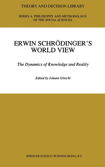 Erwin Schrodinger's World View : The Dynamics of Knowledge and Reality, Hardback Book