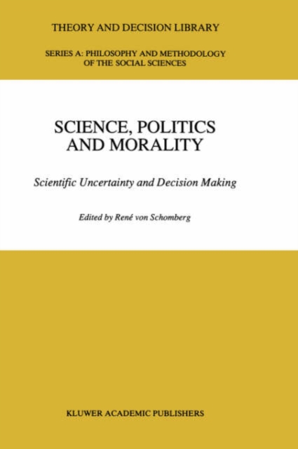 Science, Politics and Morality : Scientific Uncertainty and Decision Making, Hardback Book