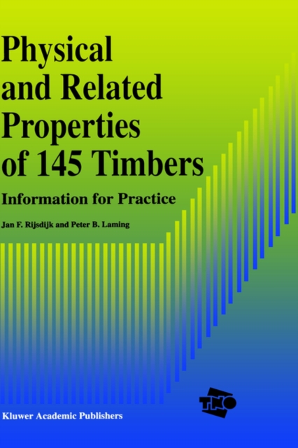 Physical and Related Properties of 145 Timbers : Information for practice, Hardback Book