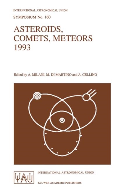 Asteroids, Comets, Meteors 1993 : Proceedings of the 160th Symposium of the International Astronomical Union, Held in Belgirate, Italy, June 14-18, 1993, Paperback / softback Book