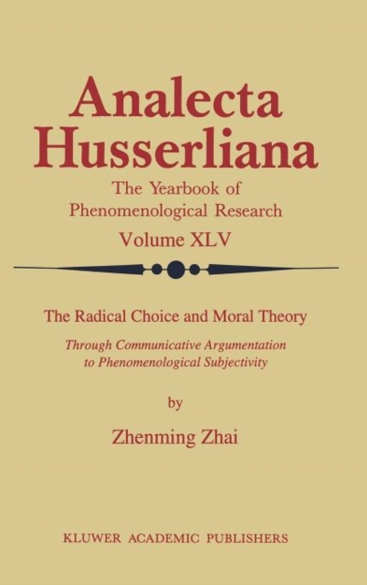 The Radical Choice and Moral Theory : Through Communicative Argumentation to Phenomenological Subjectivity, Hardback Book
