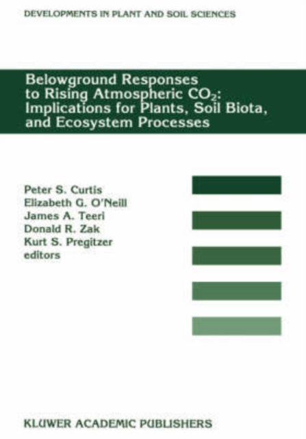 Belowground Responses to Rising Atmospheric CO2: Implications for Plants, Soil Biota, and Ecosystem Processes : Proceedings of a workshop held at the University of Michigan Biological Station, Pellsto, Hardback Book