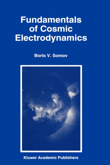 Fundamentals of Cosmic Electrodynamics, Hardback Book