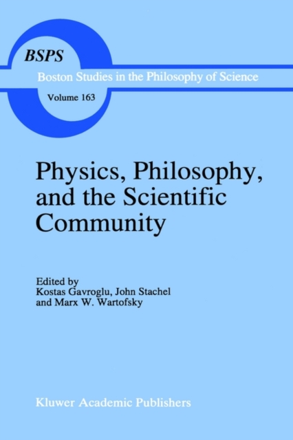 Physics, Philosophy, and the Scientific Community : Essays in the philosophy and history of the natural sciences and mathematics In honor of Robert S. Cohen, Hardback Book
