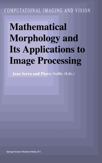 Mathematical Morphology and Its Applications to Image Processing, Hardback Book
