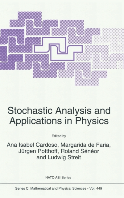 Stochastic Analysis and Applications in Physics : Proceedings of the NATO Advanced Study Institute, Funchal, Madeira, Portugal, August 6-19, 1993, Hardback Book