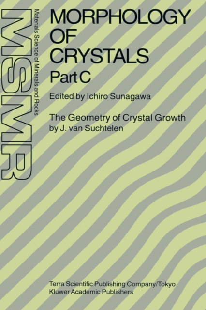 Morphology of Crystals : Part A: Fundamentals Part B: Fine Particles, Minerals and Snow Part C: The Geometry of Crystal Growth by Jaap van Suchtelen, Hardback Book