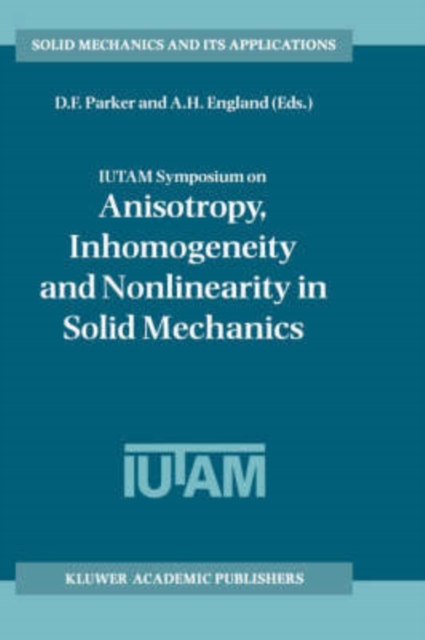 IUTAM Symposium on Anisotropy, Inhomogeneity and Nonlinearity in Solid Mechanics : Proceedings of the IUTAM-ISIMM Symposium held in Nottingham, U.K., 30 August - 3 September 1994, Hardback Book