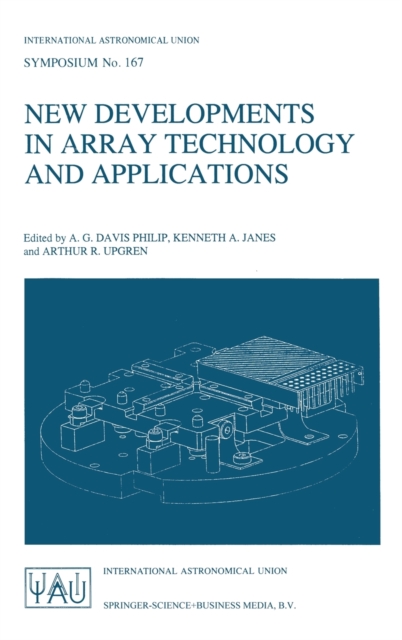 New Developments in Array Technology and Applications : Proceedings of the 167th Symposium of the International Astronomical Union, Held in the Hague, the Netherlands, August 23-27, 1994, Hardback Book