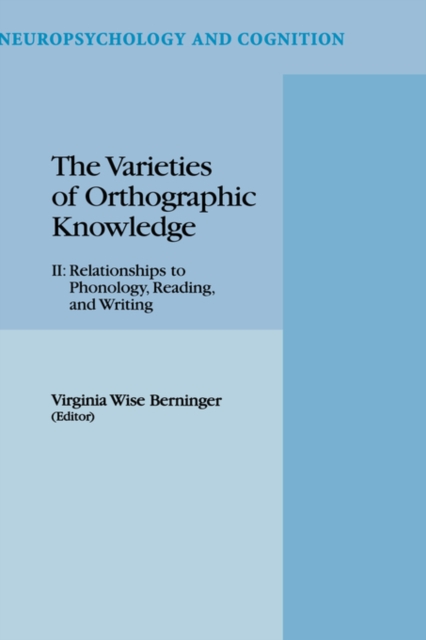The Varieties of Orthographic Knowledge : II: Relationships to Phonology, Reading, and Writing, Hardback Book