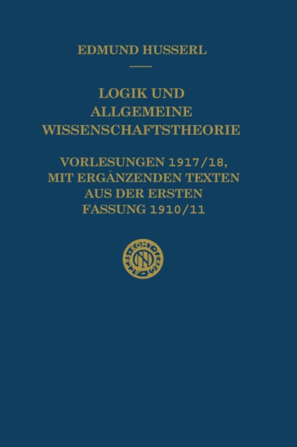 Logik und Allgemeine Wissenschaftstheorie : Vorlesungen 1917/18, mit erganzenden Texten aus der ersten Fassung 1910/11, Hardback Book