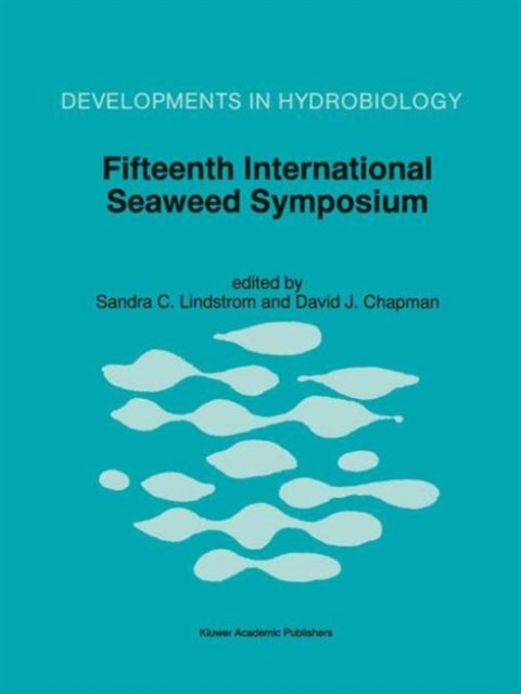 Fifteenth International Seaweed Symposium : Proceedings of the Fifteenth International Seaweed Symposium held in Valdivia, Chile, in January 1995, Hardback Book