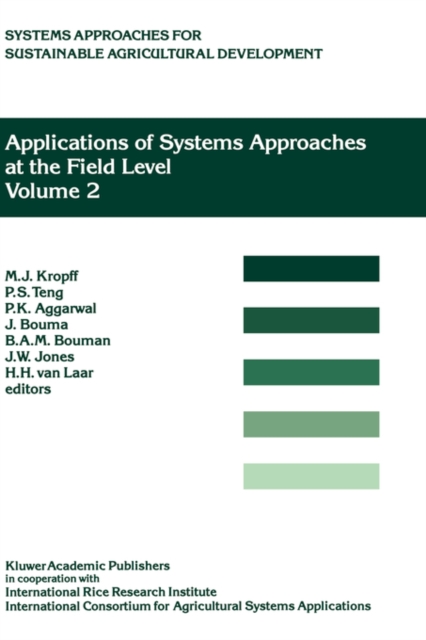 Applications of Systems Approaches at the Field Level : Volume 2: Proceedings of the Second International Symposium on Systems Approaches for Agricultural Development, held at IRRI, Los Banos, Philipp, Hardback Book