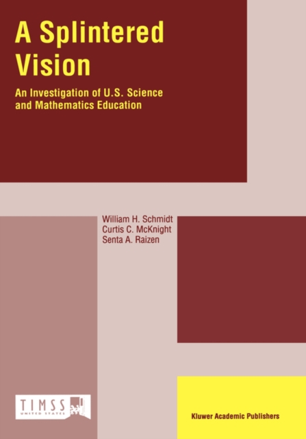 A Splintered Vision : An Investigation of U.S. Science and Mathematics Education, Hardback Book