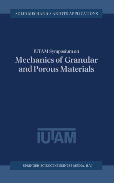 IUTAM Symposium on Mechanics of Granular and Porous Materials : Proceedings of the IUTAM Symposium Held in Cambridge, UK, 15-17 July 1996, Hardback Book
