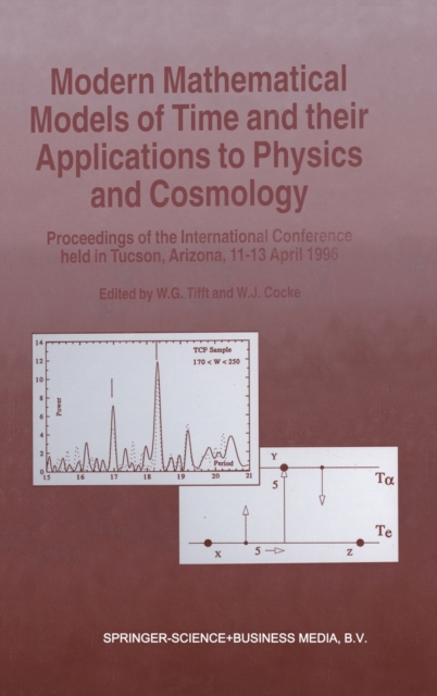 Modern Mathematical Models of Time and Their Applications to Physics and Cosmology : Proceedings of the International Conference Held in Tucson, AZ, from 11-13 April 1996, Hardback Book