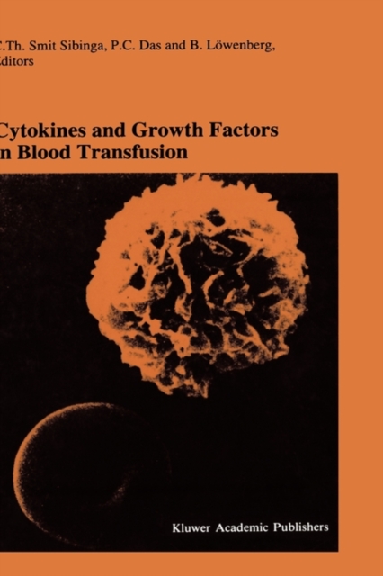 Cytokines and Growth Factors in Blood Transfusion : Proceedings of the Twentyfirst International Symposium on Blood Transfusion, Groningen 1996, organized by the Red Cross Blood Bank Noord Nederland, Hardback Book