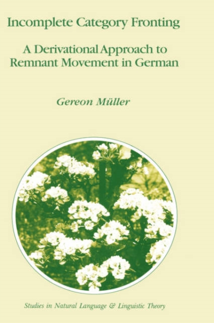 Incomplete Category Fronting : A Derivational Approach to Remnant Movement in German, Hardback Book