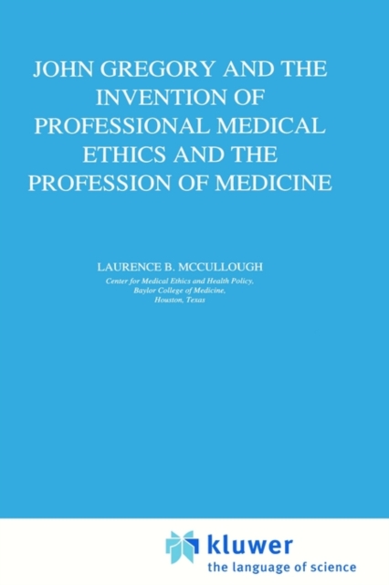 John Gregory and the Invention of Professional Medical Ethics and the Profession of Medicine, Hardback Book