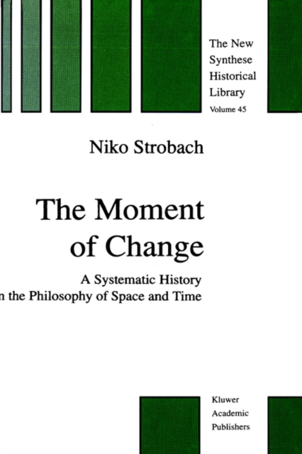 The Moment of Change : A Systematic History in the Philosophy of Space and Time, Hardback Book