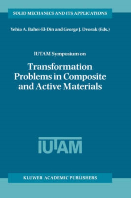 IUTAM Symposium on Transformation Problems in Composite and Active Materials : Proceedings of the IUTAM Symposium held in Cairo, Egypt, 9-12 March 1997, Hardback Book
