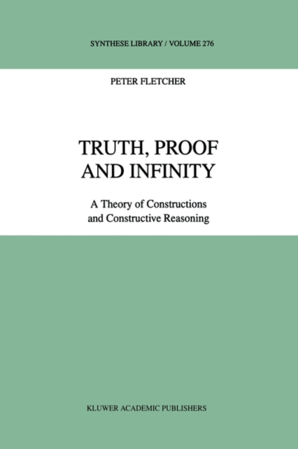 Truth, Proof and Infinity : A Theory of Constructive Reasoning, Hardback Book