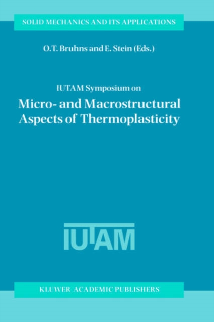 IUTAM Symposium on Micro- and Macrostructural Aspects of Thermoplasticity : Proceedings of the IUTAM Symposium held in Bochum, Germany, 25-29 August 1997, Hardback Book