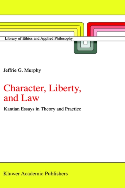 Character, Liberty and Law : Kantian Essays in Theory and Practice, Hardback Book