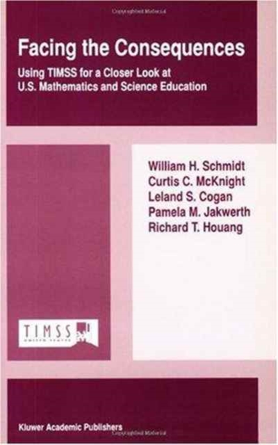 Facing the Consequences : Using TIMSS for a Closer Look at U.S. Mathematics and Science Education, Paperback / softback Book