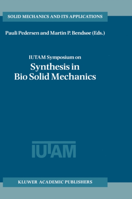 IUTAM Symposium on Synthesis in Bio Solid Mechanics : Proceedings of the IUTAM Symposium held in Copenhagen, Denmark, 24-27 May 1998, Hardback Book